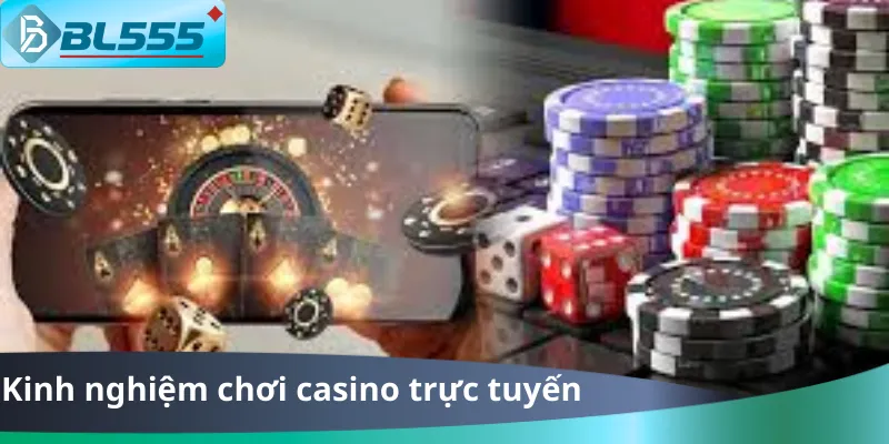 Kinh Nghiệm Chơi Casino Trực Tuyến