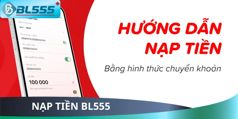 Hướng Dẫn Nạp Tiền BL555 Siêu Tốc 2025