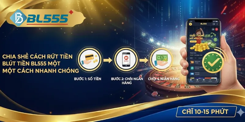 Bl555 - Nhà Cái Đỉnh Nóc Kịch Trần Đáng Tin Cậy 2026 Ba bước rút tiền BL555 nhanh gọn lẹ