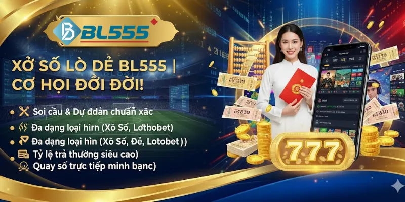 Bl555 - Nhà Cái Đỉnh Nóc Kịch Trần Đáng Tin Cậy 2026 Xổ số lô đề một thể loại cá cược được yêu thích đặc biết là dịp gần tết như hiện nay